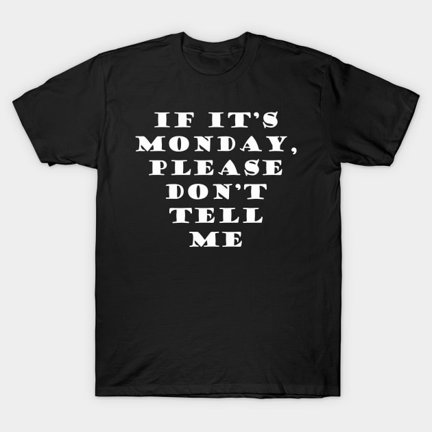 It Its Monday Dont Tell Me T-Shirt by NordicBadger